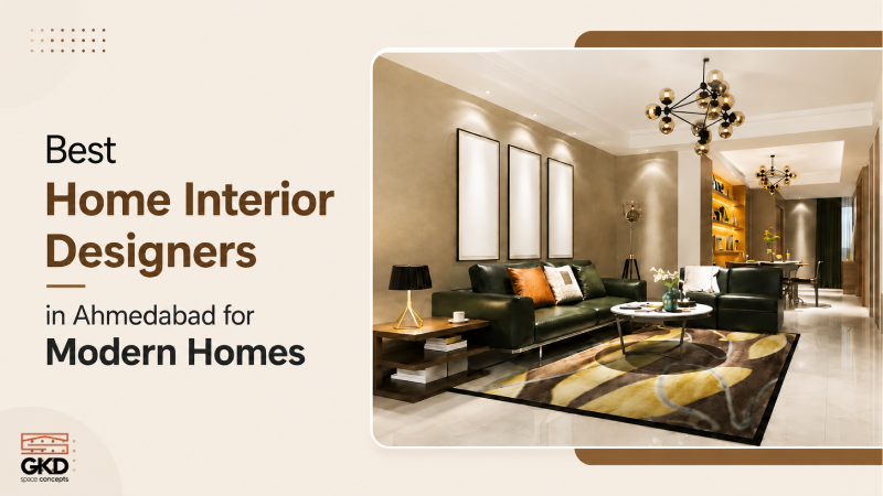 Best Home Interior Designers in Ahmedabad for Modern Homes - GKD Space Concepts blog