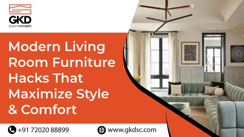 Modern living room furniture hacks that maximize style and comfort - GKD Space Concepts blog