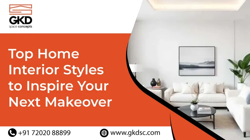 Top Home Interior Styles to Inspire Your Next Makeover