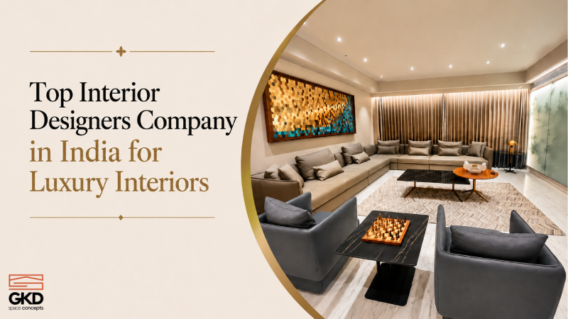 Top Interior Designers Company in India for Luxury Interiors - GKD Space Concepts blog