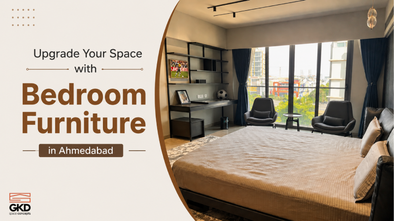 Upgrade Your Space with Bedroom Furniture in Ahmedabad - GKD Space Concepts blog